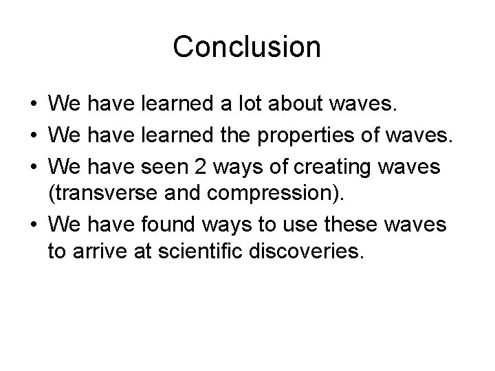 Conclusion • We have learned a lot about waves. • We have learned the
