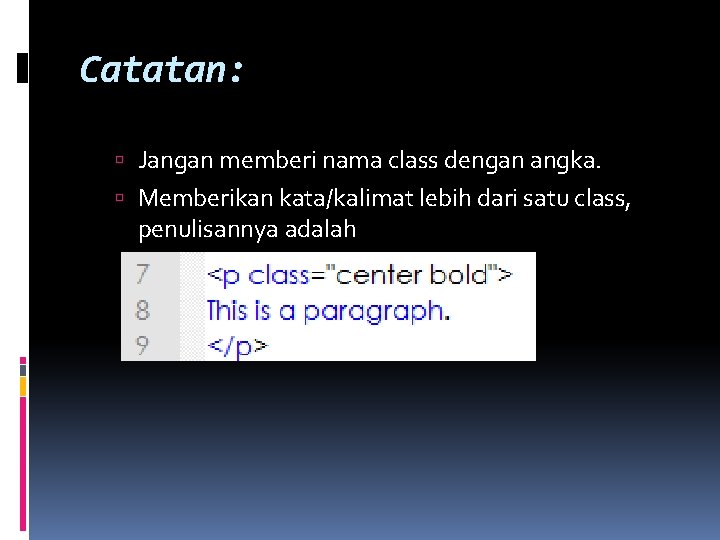 Catatan: Jangan memberi nama class dengan angka. Memberikan kata/kalimat lebih dari satu class, penulisannya