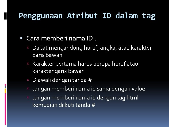 Penggunaan Atribut ID dalam tag Cara memberi nama ID : Dapat mengandung huruf, angka,