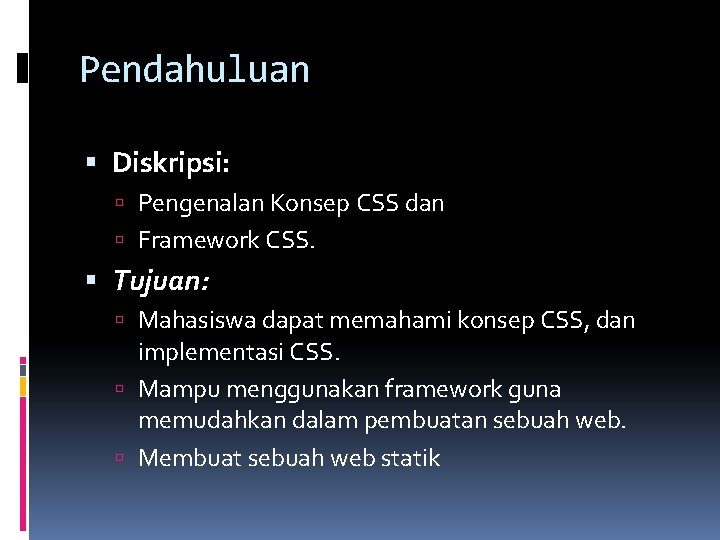 Pendahuluan Diskripsi: Pengenalan Konsep CSS dan Framework CSS. Tujuan: Mahasiswa dapat memahami konsep CSS,