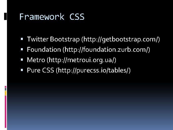 Framework CSS Twitter Bootstrap (http: //getbootstrap. com/) Foundation (http: //foundation. zurb. com/) Metro (http: