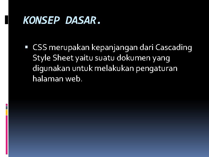 KONSEP DASAR. CSS merupakan kepanjangan dari Cascading Style Sheet yaitu suatu dokumen yang digunakan