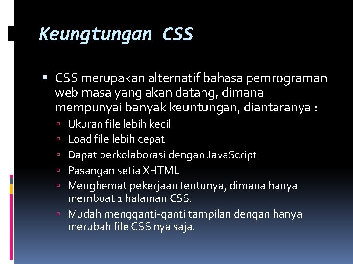 Keungtungan CSS merupakan alternatif bahasa pemrograman web masa yang akan datang, dimana mempunyai banyak