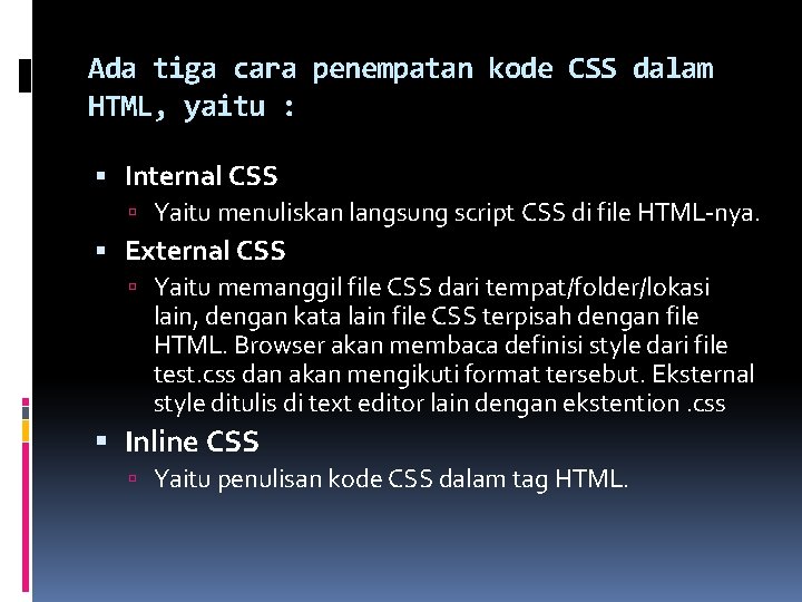 Ada tiga cara penempatan kode CSS dalam HTML, yaitu : Internal CSS Yaitu menuliskan