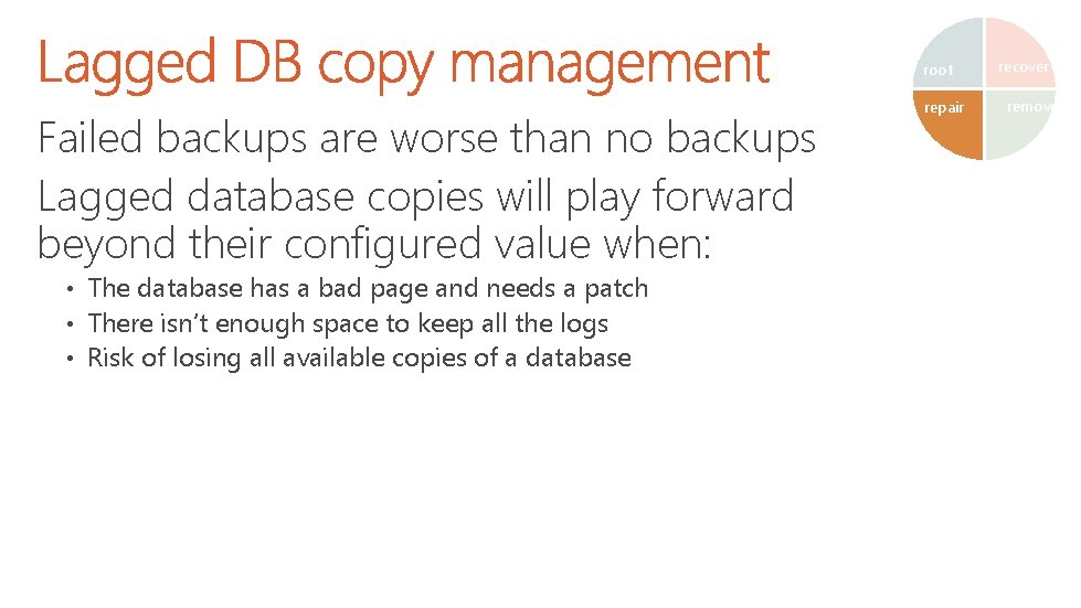 root Failed backups are worse than no backups Lagged database copies will play forward