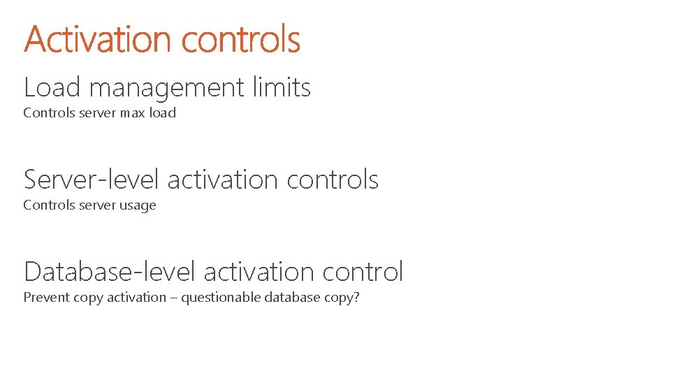 Load management limits Controls server max load Server-level activation controls Controls server usage Database-level