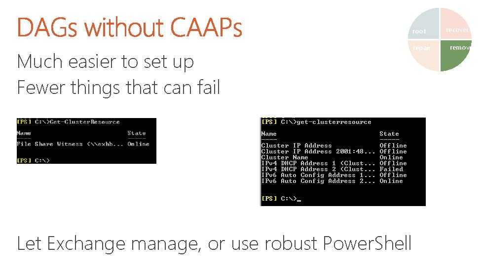 root Much easier to set up Fewer things that can fail Let Exchange manage,
