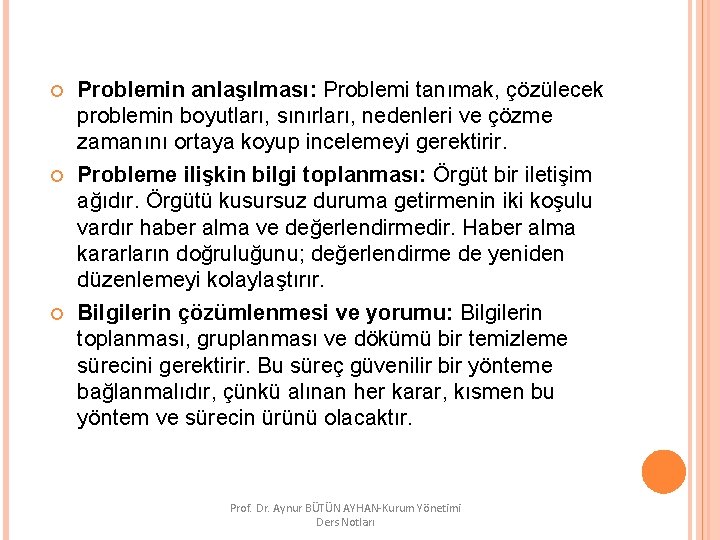  Problemin anlaşılması: Problemi tanımak, çözülecek problemin boyutları, sınırları, nedenleri ve çözme zamanını ortaya