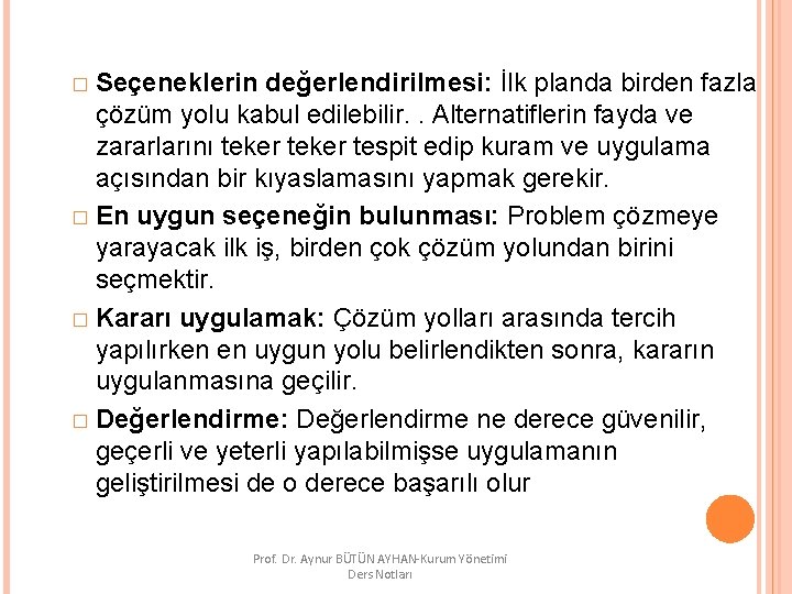 � Seçeneklerin değerlendirilmesi: İlk planda birden fazla çözüm yolu kabul edilebilir. . Alternatiflerin fayda