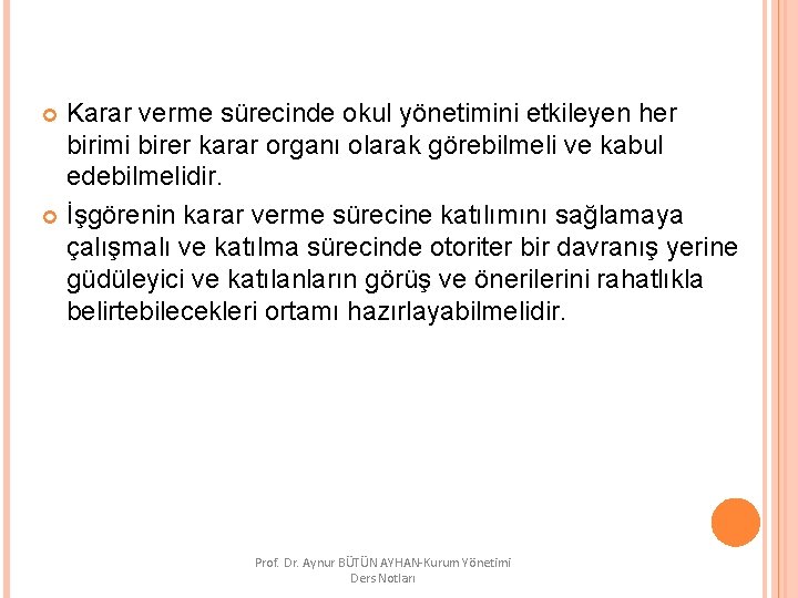 Karar verme sürecinde okul yönetimini etkileyen her birimi birer karar organı olarak görebilmeli ve