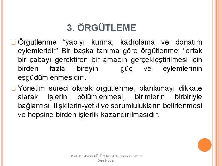 3. ÖRGÜTLEME � Örgütlenme “yapıyı kurma, kadrolama ve donatım eylemleridir” Bir başka tanıma göre