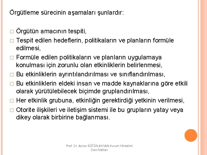 Örgütleme sürecinin aşamaları şunlardır: Örgütün amacının tespiti, � Tespit edilen hedeflerin, politikaların ve planların