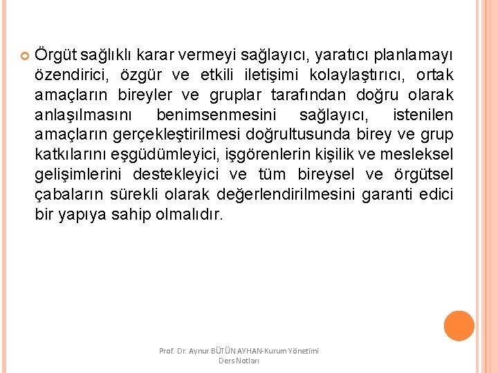  Örgüt sağlıklı karar vermeyi sağlayıcı, yaratıcı planlamayı özendirici, özgür ve etkili iletişimi kolaylaştırıcı,