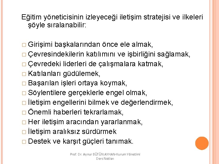 Eğitim yöneticisinin izleyeceği iletişim stratejisi ve ilkeleri şöyle sıralanabilir: � Girişimi başkalarından önce ele