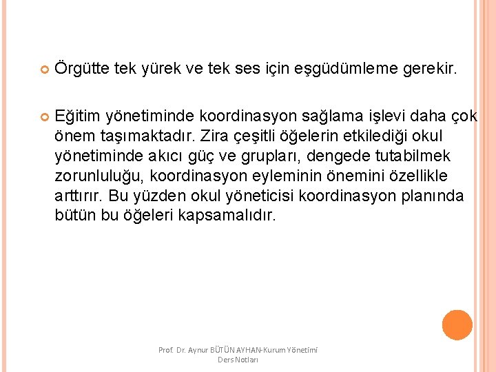  Örgütte tek yürek ve tek ses için eşgüdümleme gerekir. Eğitim yönetiminde koordinasyon sağlama