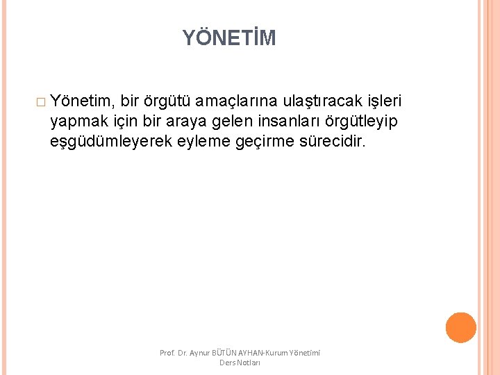 YÖNETİM � Yönetim, bir örgütü amaçlarına ulaştıracak işleri yapmak için bir araya gelen insanları