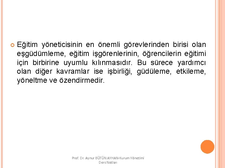  Eğitim yöneticisinin en önemli görevlerinden birisi olan eşgüdümleme, eğitim işgörenlerinin, öğrencilerin eğitimi için