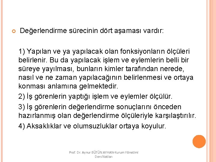  Değerlendirme sürecinin dört aşaması vardır: 1) Yapılan ve ya yapılacak olan fonksiyonların ölçüleri