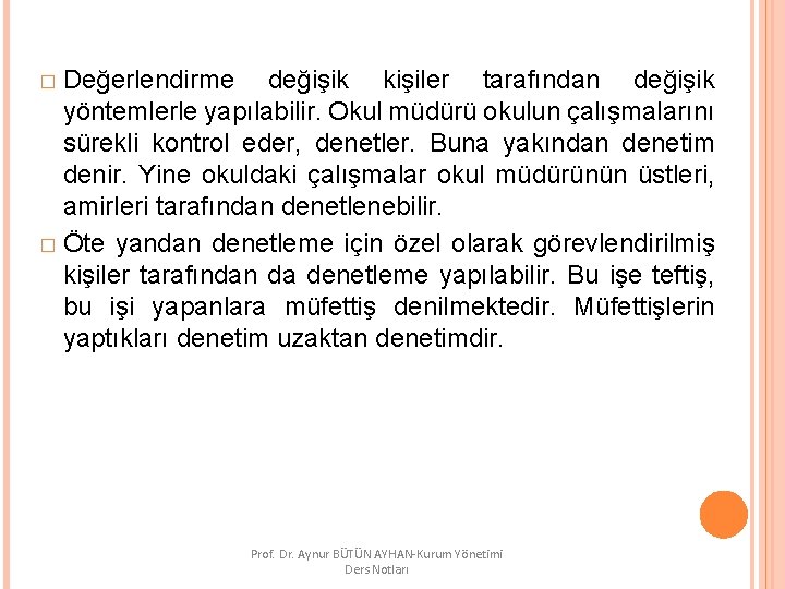 � Değerlendirme değişik kişiler tarafından değişik yöntemlerle yapılabilir. Okul müdürü okulun çalışmalarını sürekli kontrol