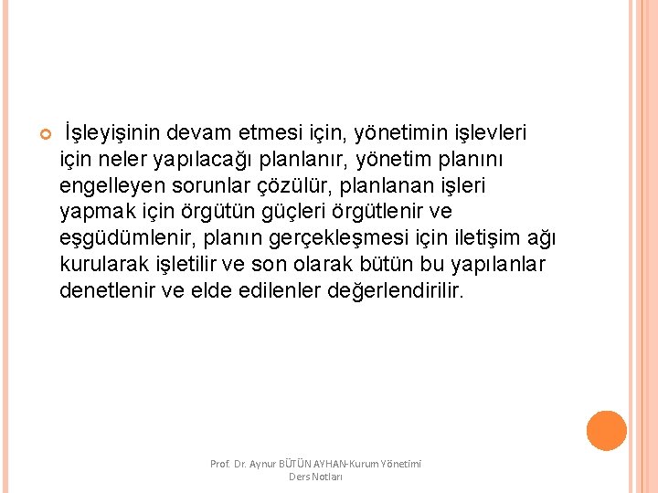  İşleyişinin devam etmesi için, yönetimin işlevleri için neler yapılacağı planlanır, yönetim planını engelleyen