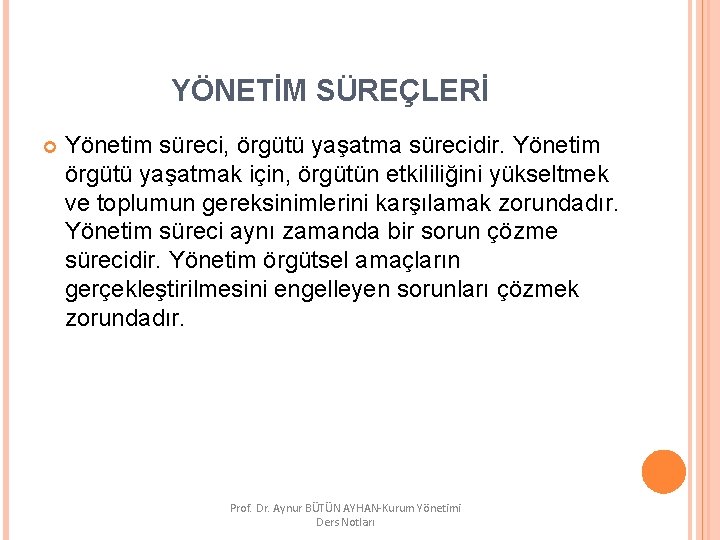 YÖNETİM SÜREÇLERİ Yönetim süreci, örgütü yaşatma sürecidir. Yönetim örgütü yaşatmak için, örgütün etkililiğini yükseltmek