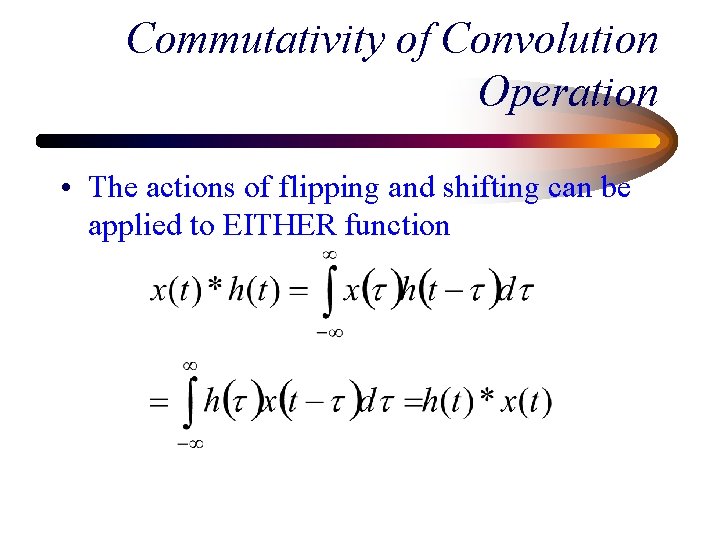 Commutativity of Convolution Operation • The actions of flipping and shifting can be applied