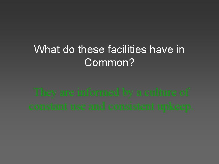 What do these facilities have in Common? They are informed by a culture of