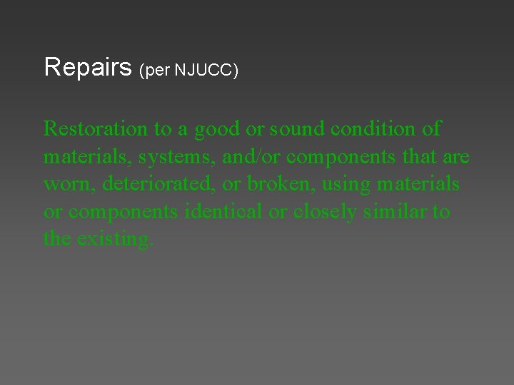 Repairs (per NJUCC) Restoration to a good or sound condition of materials, systems, and/or