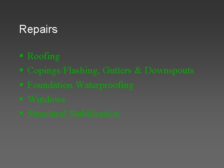 Repairs § § § Roofing Copings/Flashing, Gutters & Downspouts Foundation Waterproofing Windows Structural Stabilization