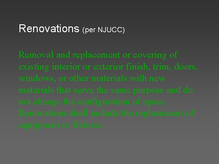 Renovations (per NJUCC) Removal and replacement or covering of existing interior or exterior finish,