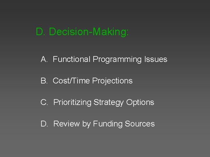 D. Decision-Making: A. Functional Programming Issues B. Cost/Time Projections C. Prioritizing Strategy Options D.