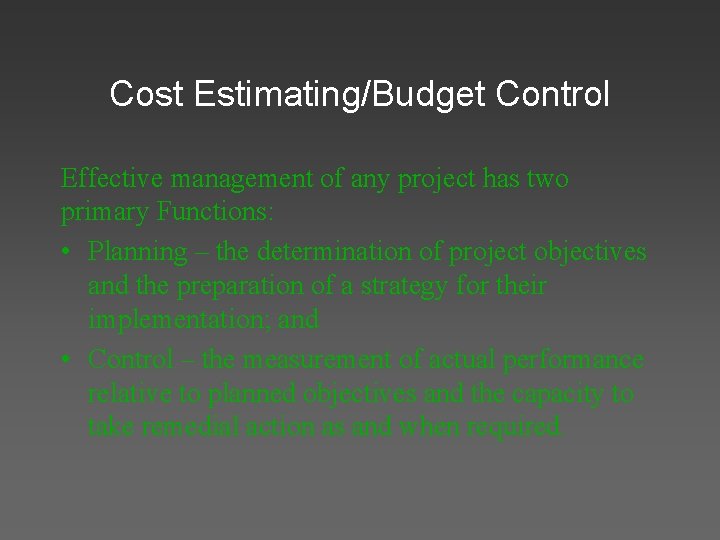 Cost Estimating/Budget Control Effective management of any project has two primary Functions: • Planning