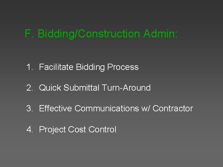F. Bidding/Construction Admin: 1. Facilitate Bidding Process 2. Quick Submittal Turn-Around 3. Effective Communications