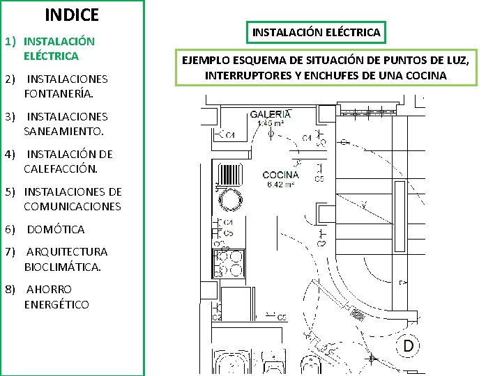 INDICE 1) INSTALACIÓN ELÉCTRICA 2) INSTALACIONES FONTANERÍA. 3) INSTALACIONES SANEAMIENTO. 4) INSTALACIÓN DE CALEFACCIÓN.