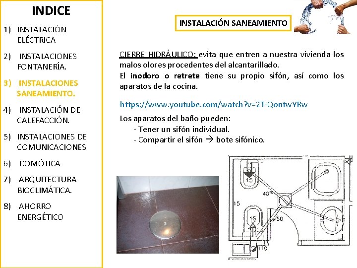 INDICE 1) INSTALACIÓN ELÉCTRICA 2) INSTALACIONES FONTANERÍA. 3) INSTALACIONES SANEAMIENTO. 4) INSTALACIÓN DE CALEFACCIÓN.