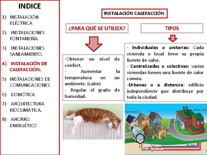 INDICE 1) INSTALACIÓN ELÉCTRICA 2) INSTALACIONES FONTANERÍA. 3) INSTALACIONES SANEAMIENTO. 4) INSTALACIÓN DE CALEFACCIÓN.