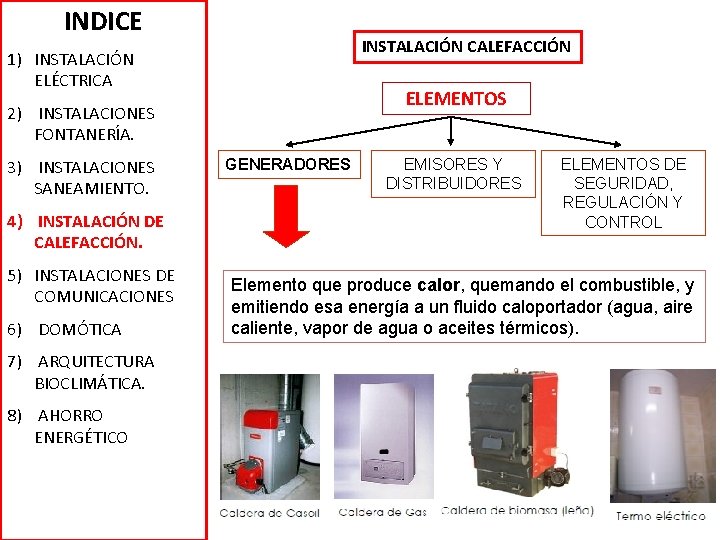 INDICE INSTALACIÓN CALEFACCIÓN 1) INSTALACIÓN ELÉCTRICA ELEMENTOS 2) INSTALACIONES FONTANERÍA. 3) INSTALACIONES SANEAMIENTO. 4)