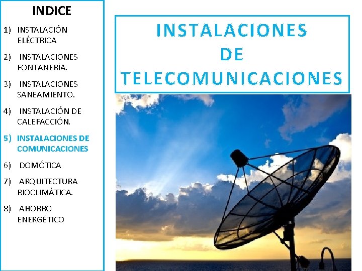 INDICE 1) INSTALACIÓN ELÉCTRICA 2) INSTALACIONES FONTANERÍA. 3) INSTALACIONES SANEAMIENTO. 4) INSTALACIÓN DE CALEFACCIÓN.