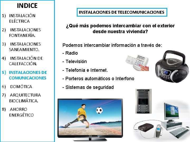 INDICE 1) INSTALACIÓN ELÉCTRICA 2) INSTALACIONES FONTANERÍA. INSTALACIONES DE TELECOMUNICACIONES ¿Qué más podemos intercambiar