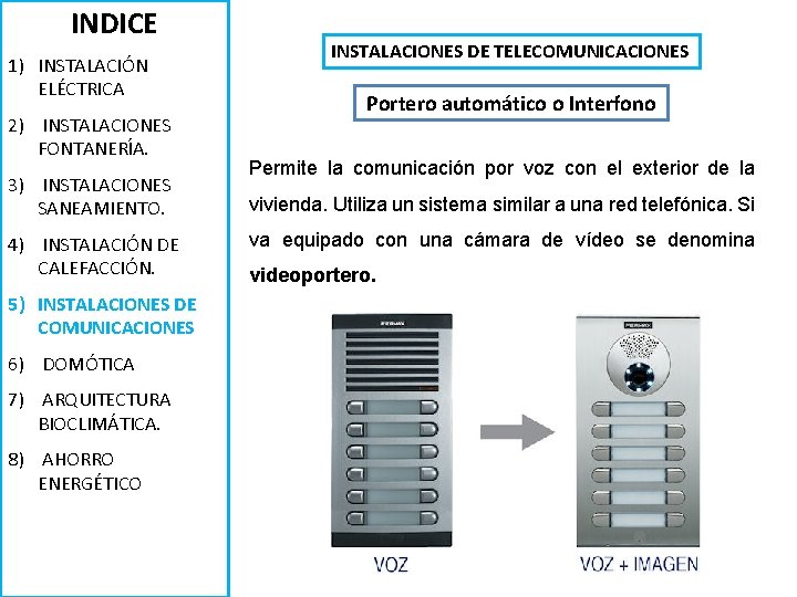 INDICE 1) INSTALACIÓN ELÉCTRICA 2) INSTALACIONES FONTANERÍA. 3) INSTALACIONES SANEAMIENTO. 4) INSTALACIÓN DE CALEFACCIÓN.