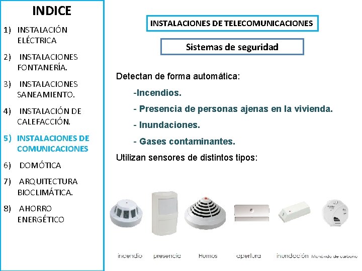 INDICE 1) INSTALACIÓN ELÉCTRICA 2) INSTALACIONES FONTANERÍA. 3) INSTALACIONES SANEAMIENTO. INSTALACIONES DE TELECOMUNICACIONES Sistemas