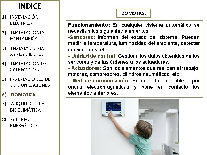 INDICE 1) INSTALACIÓN ELÉCTRICA 2) INSTALACIONES FONTANERÍA. 3) INSTALACIONES SANEAMIENTO. 4) INSTALACIÓN DE CALEFACCIÓN.