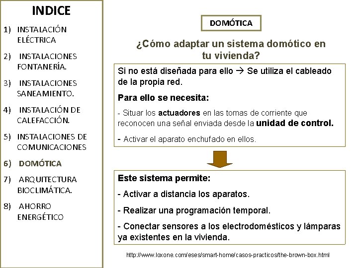 INDICE 1) INSTALACIÓN ELÉCTRICA 2) INSTALACIONES FONTANERÍA. 3) INSTALACIONES SANEAMIENTO. DOMÓTICA ¿Cómo adaptar un