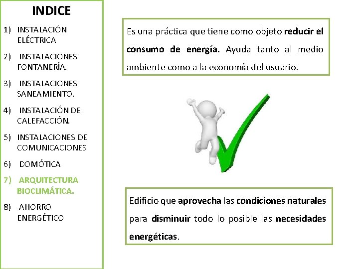 INDICE 1) INSTALACIÓN ELÉCTRICA 2) INSTALACIONES FONTANERÍA. Es una práctica que tiene como objeto