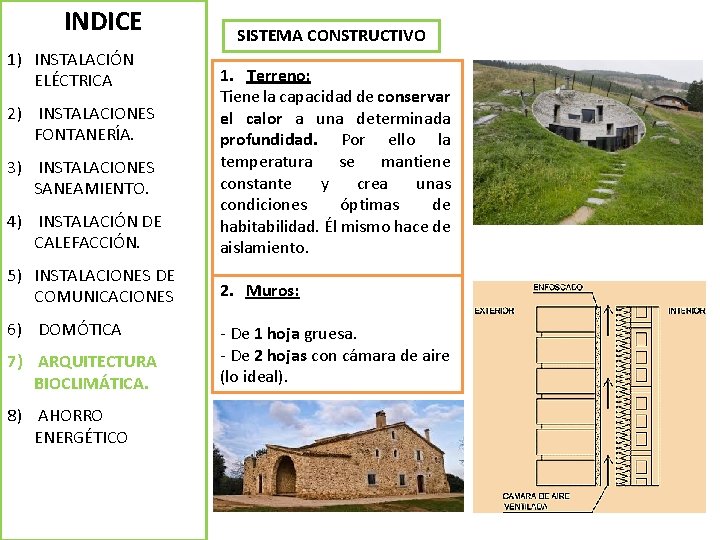 INDICE 1) INSTALACIÓN ELÉCTRICA SISTEMA CONSTRUCTIVO 4) INSTALACIÓN DE CALEFACCIÓN. 1. Terreno: Tiene la