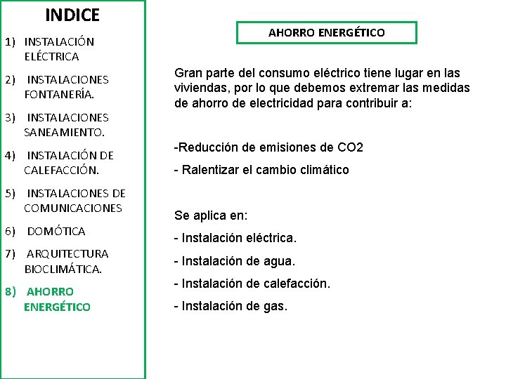 INDICE AHORRO ENERGÉTICO 1) INSTALACIÓN ELÉCTRICA 2) INSTALACIONES FONTANERÍA. 3) INSTALACIONES SANEAMIENTO. 4) INSTALACIÓN