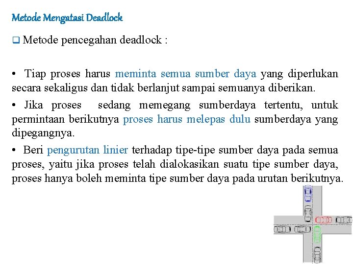 Metode Mengatasi Deadlock q Metode pencegahan deadlock : • Tiap proses harus meminta semua