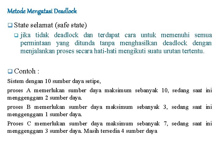 Metode Mengatasi Deadlock q State q selamat (safe state) jika tidak deadlock dan terdapat