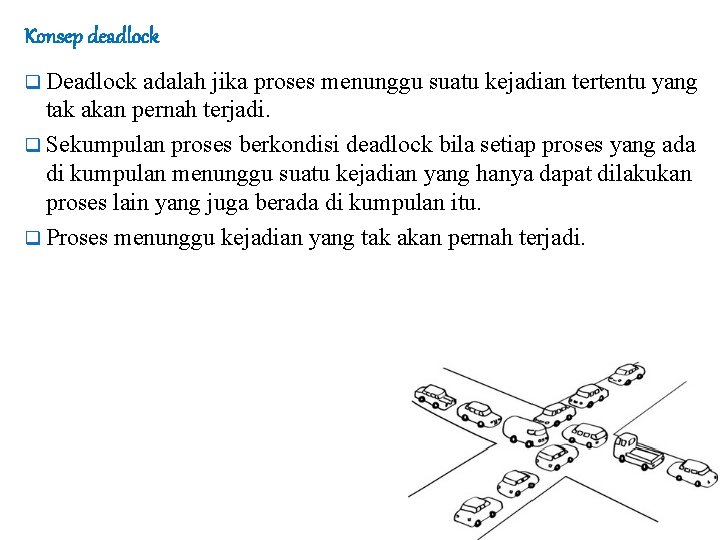 Konsep deadlock q Deadlock adalah jika proses menunggu suatu kejadian tertentu yang tak akan