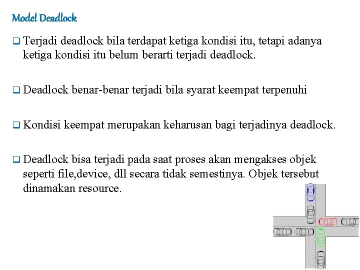 Model Deadlock q Terjadi deadlock bila terdapat ketiga kondisi itu, tetapi adanya ketiga kondisi